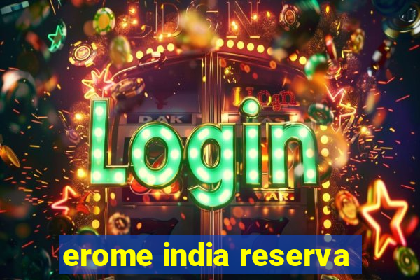 erome india reserva